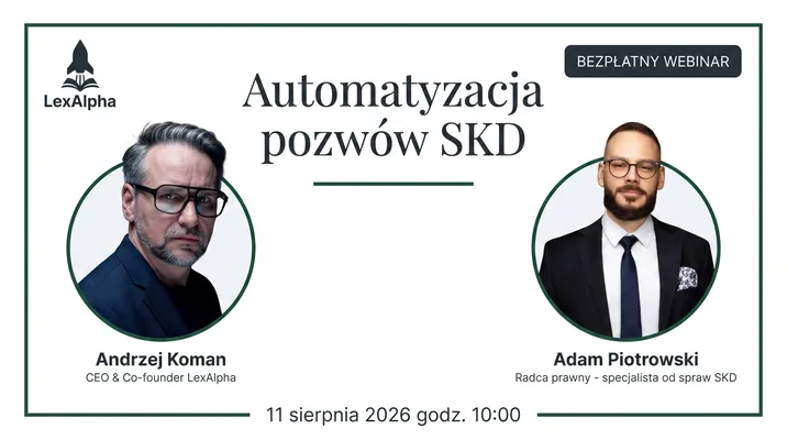 Bezpłatny webinar „Automatyzacja pozwów SKD” — 11 sierpnia 2026, godz. 10:00. Prowadzą Andrzej Koman (CEO LexAlpha) i Adam Piotrowski (radca prawny, specjalista od spraw SKD).